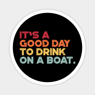 It's A Good Day To Drink On A Boat Sunset Cruise Vacation Magnet